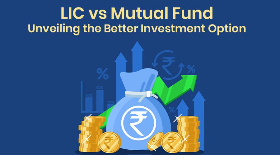 LIC vs Mutual Fund: Unveiling the Better Investment Option